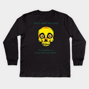 Don't wait too long the deadline is closer than you think Kids Long Sleeve T-Shirt